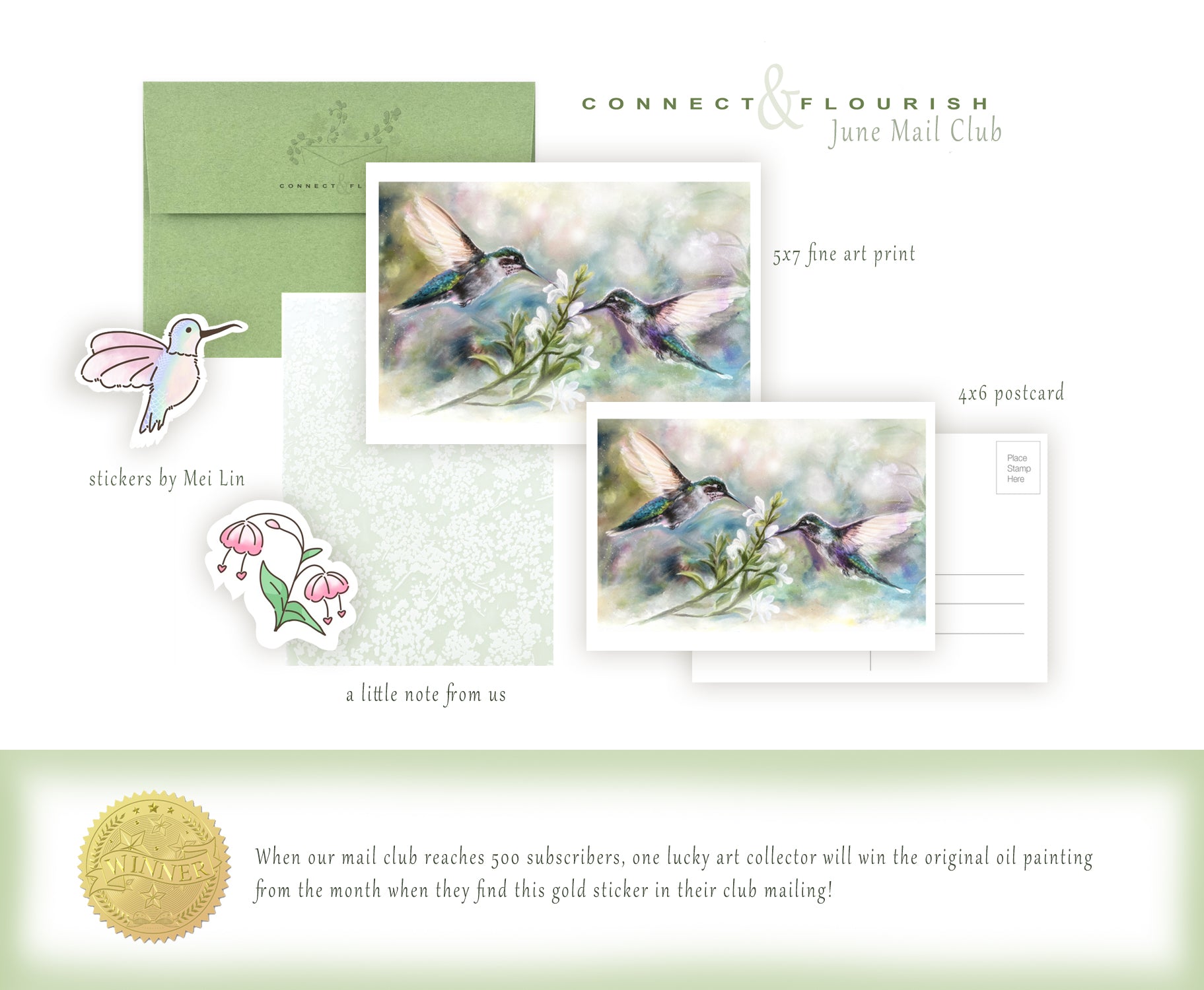 Connect & Flourish monthly mailing sample image, including a green envelope, fine art print and postcard of two hummingbirds drinking from white flowers, a hummingbird sticker, a flower sticker along with descriptive text for the print, postcard, stickers and note.  Includes an image of the gold foil sticker that will be included in the lucky winner's mailing once the mail club reaches 500 active monthly subscribers, along with explanatory text.